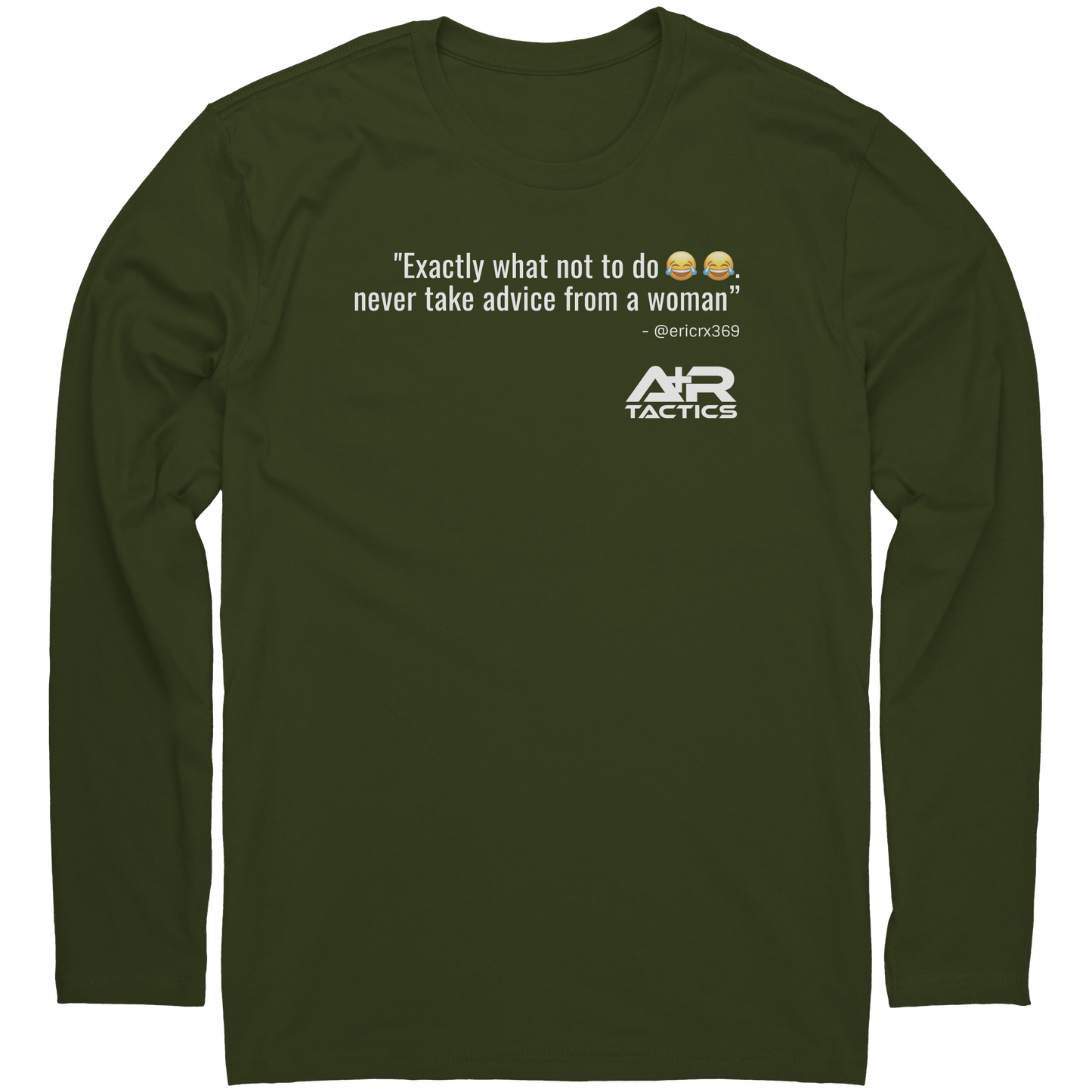 Never_Take_Advice_From_a_Women_Long_Slee_Military_Green_Mockup.png