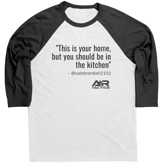 This Is Your Home But You Should Be in The Kitchen Raglan Tee