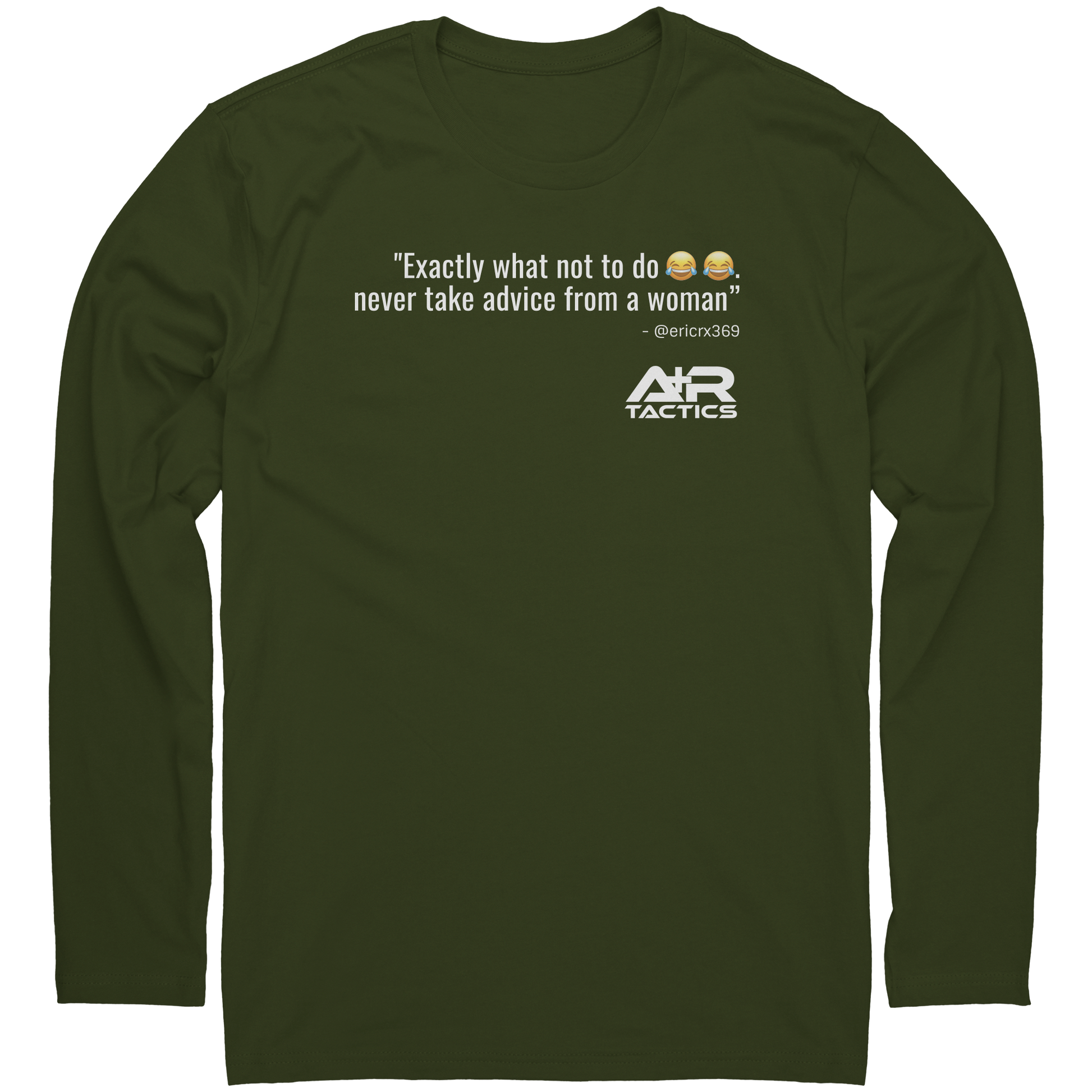 Never_Take_Advice_From_a_Women_Long_Slee_Military_Green_Mockup.png